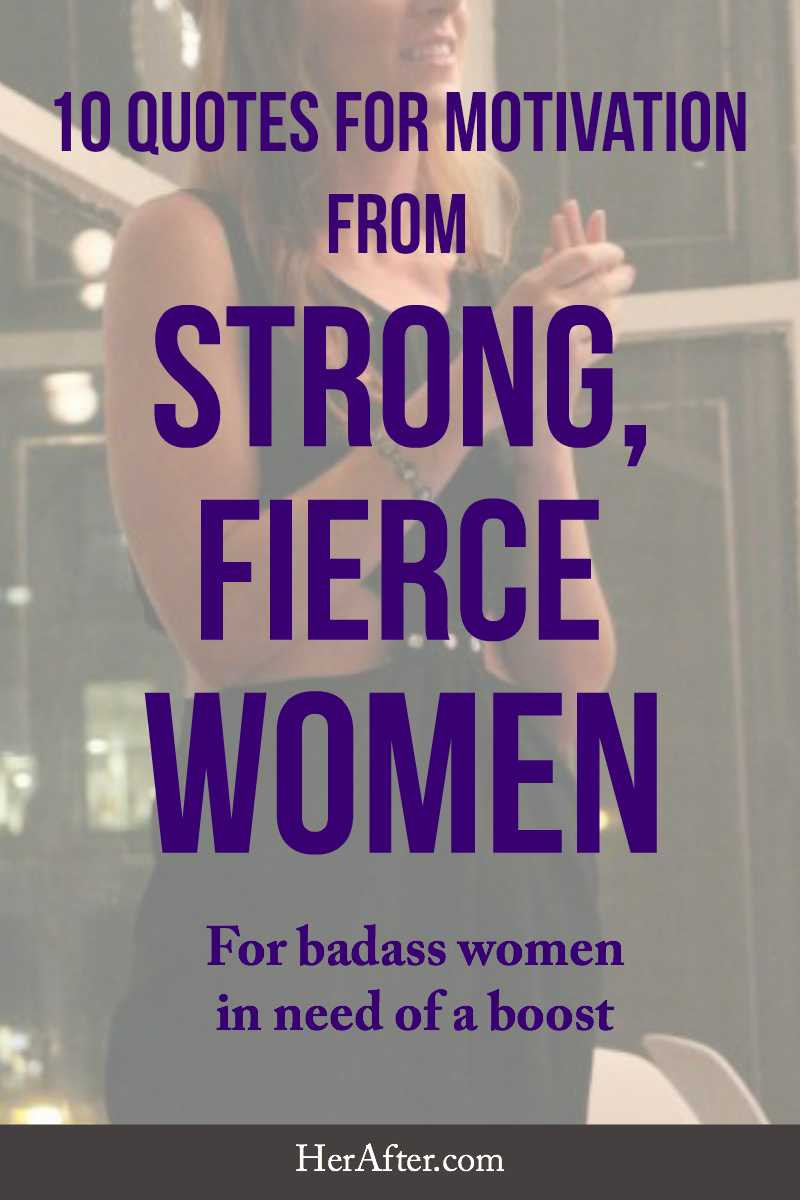 Women Motivation Quote
 10 Quotes for Motivation From Strong Fierce Women