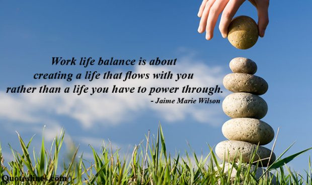 Work Life Balance Quotes
 Inspiring Work Life Balance Quotes with
