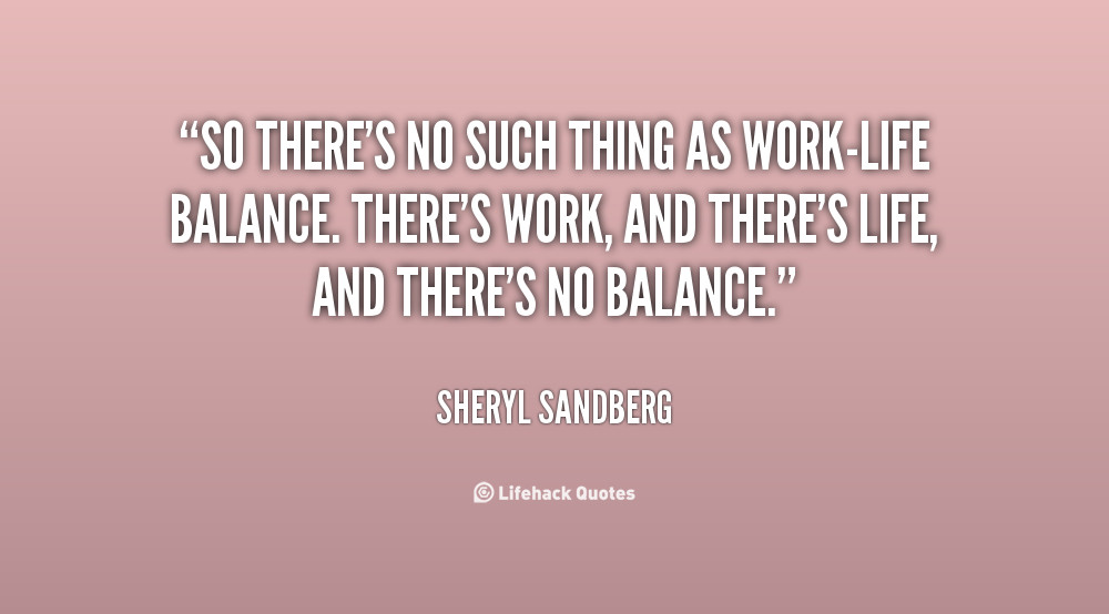 Work Life Balance Quotes
 Quotes About Work Life Balance QuotesGram