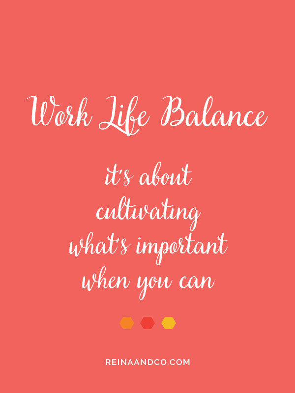 Work Life Balance Quotes
 What You Need to Know About Work Life Balance – Reina Co