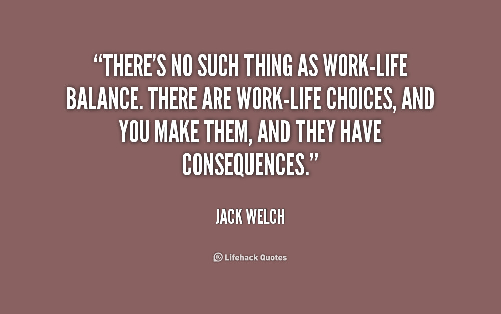 Work Life Balance Quotes
 Quotes About Work Life Balance QuotesGram