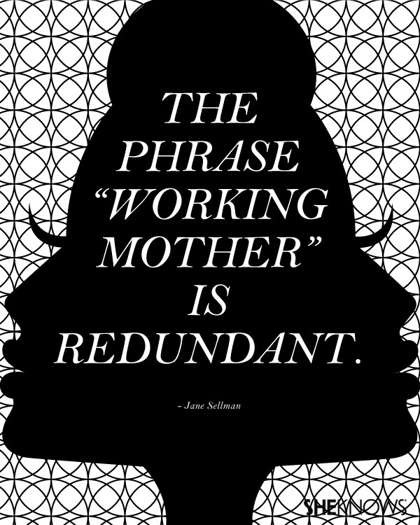 Working Mother Quotes
 Timeless Mother s Day quotes