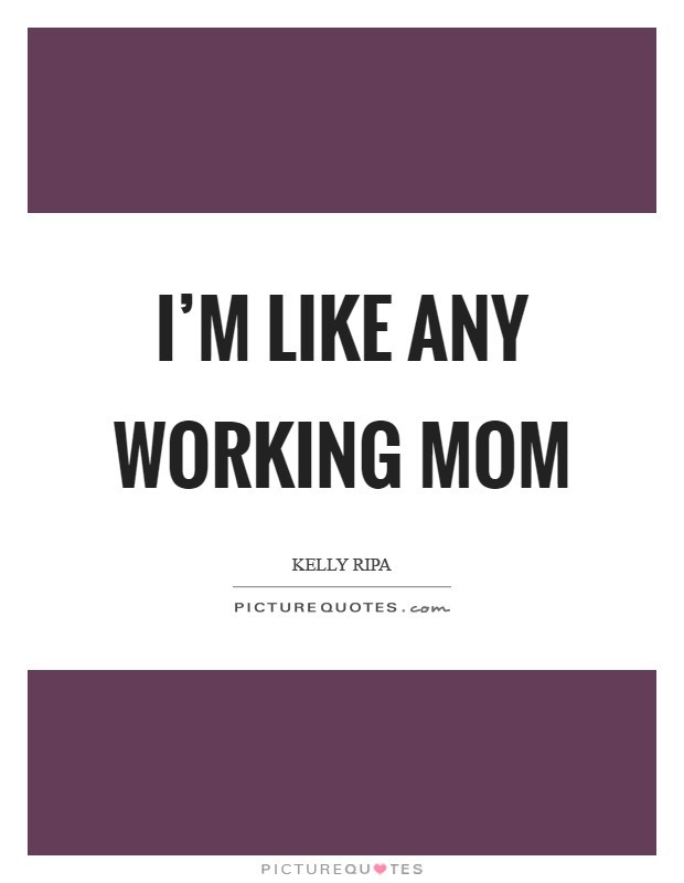 Working Mother Quotes
 Working Mom Quotes & Sayings