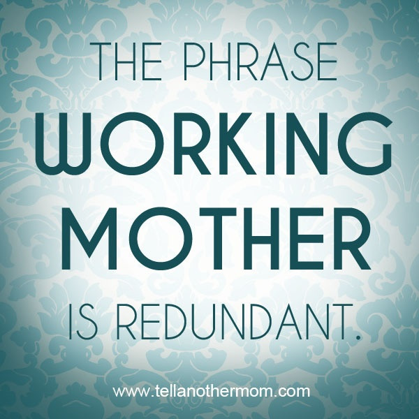 Working Mother Quotes
 Best 25 Working mom quotes ideas on Pinterest