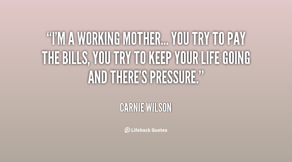 Working Mother Quotes
 Working Mom Quotes QuotesGram