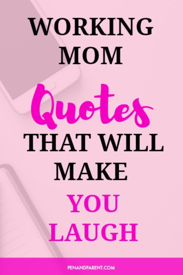 Working Mother Quotes
 50 Working Mom Quotes for Encouragement and Inspiration