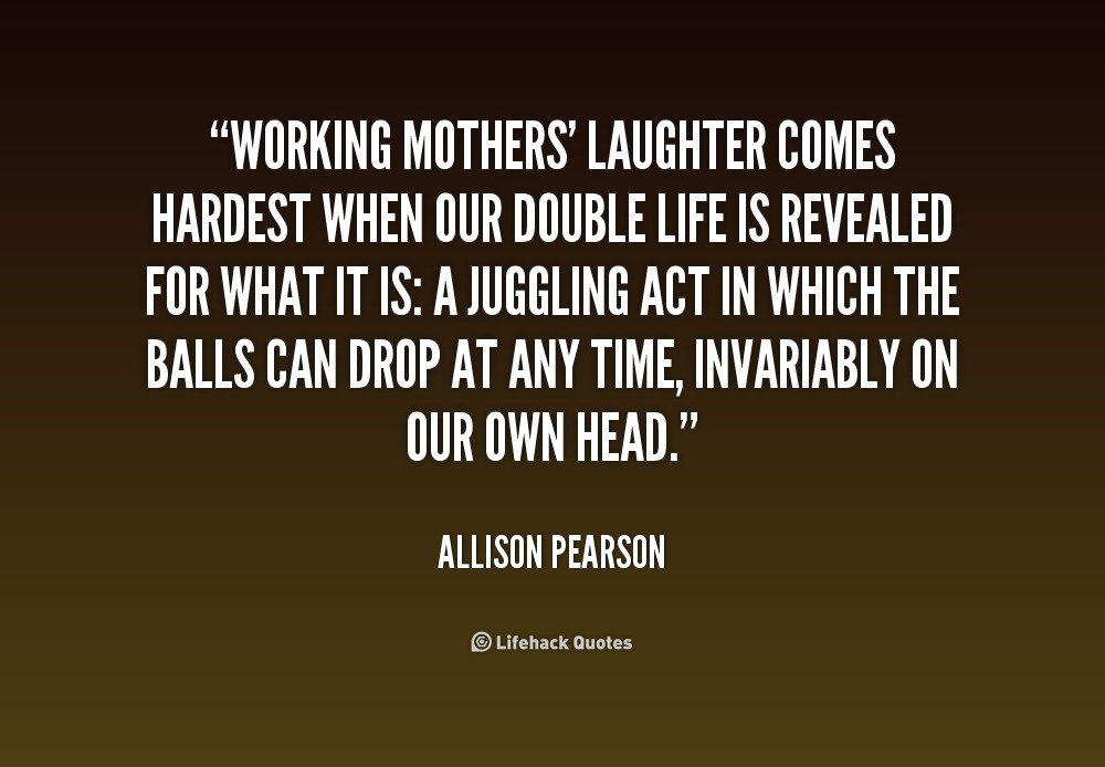 Working Mother Quotes
 Difficulture Shock Dear Working Mom