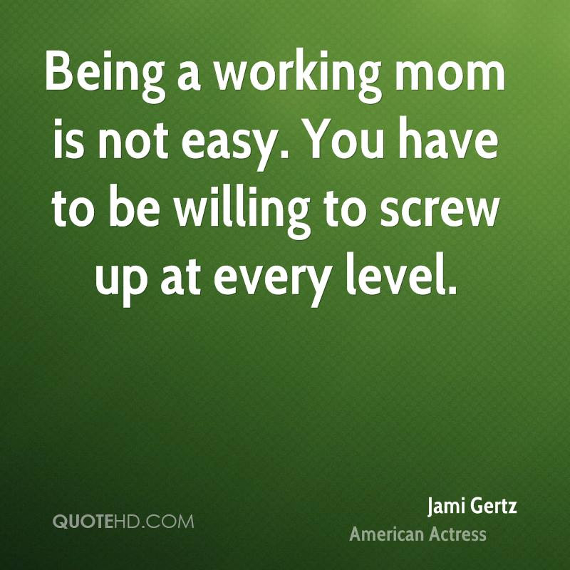 Working Mother Quotes
 Jami Gertz Mom Quotes