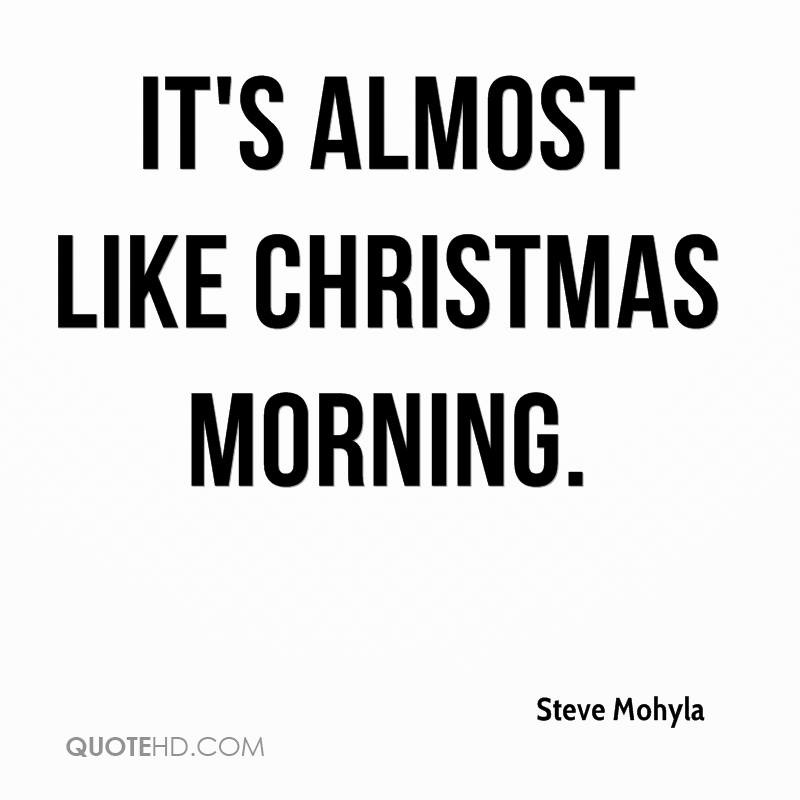 Almost Christmas Quotes
 Steve Mohyla Christmas Quotes