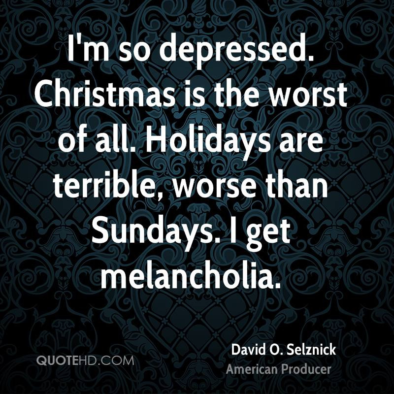 Christmas Depression Quotes
 David O Selznick Christmas Quotes