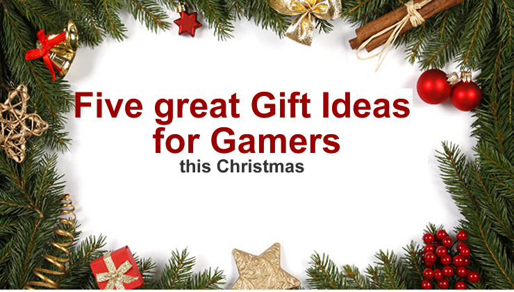 Christmas Gift Ideas For Gamers
 Five great Christmas Gift Ideas for Gamers