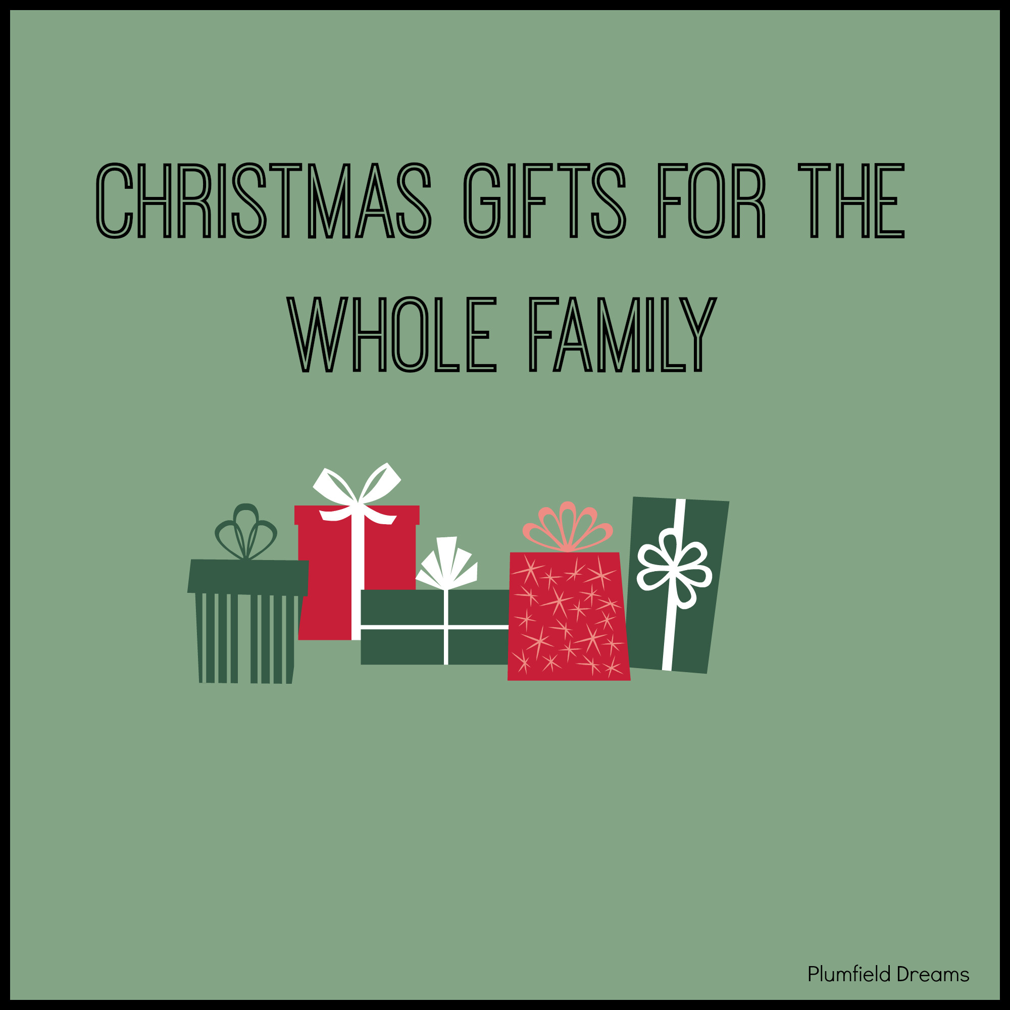 Christmas Gift Ideas For The Whole Family
 Christmas Gifts for the Whole Family Plumfield