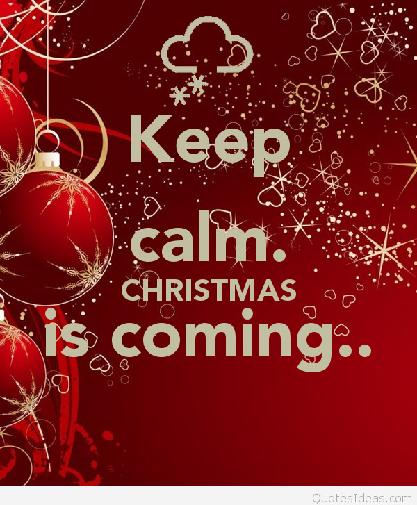 Christmas Is Coming Quotes
 Keep Calm Christmas is ing quotes sayings wallpapers