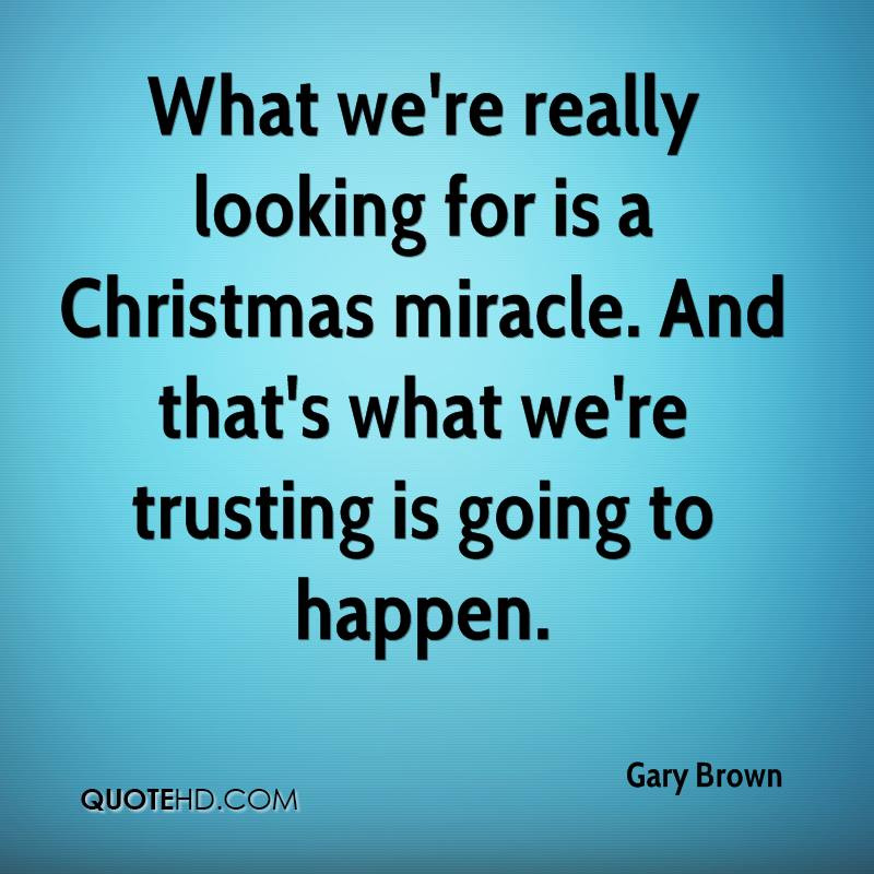 Christmas Miracle Quotes
 Gary Brown Christmas Quotes