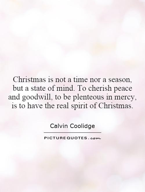 Christmas Peace Quotes
 Christmas is not a time nor a season but a state of mind