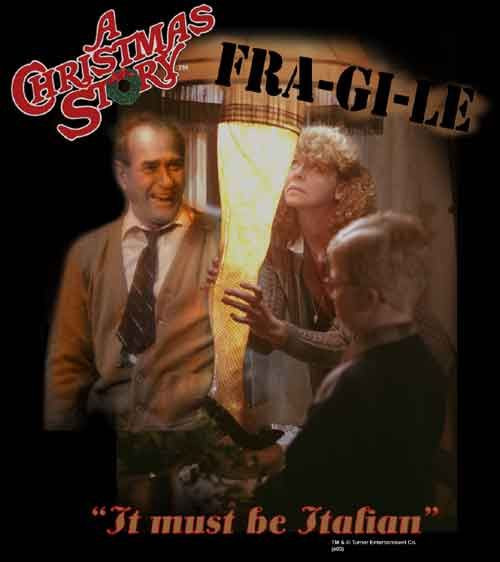 Christmas Story Fragile Quote
 must be italian love this funny stuff