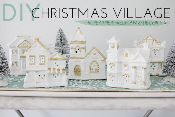 DIY Christmas Villages
 DIY Christmas Village With Heather Freeman of Decor Fix