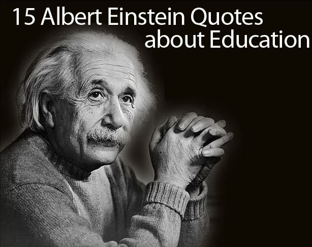 Einstein Education Quote
 Albert Einstein Quotes on Education 15 of His Best Quotes