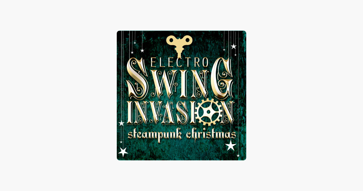 Electro Swing Christmas
 ‎Electro Swing Invasion Steampunk Christmas by Steampunk