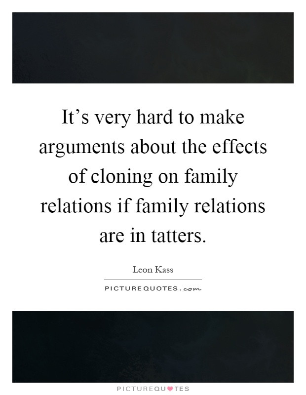 Family Relations Quotes
 It s very hard to make arguments about the effects of