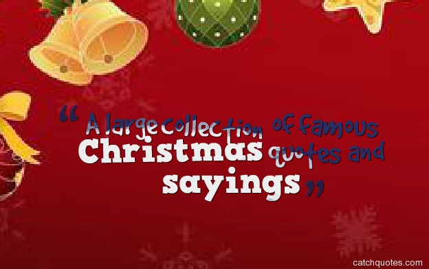 Famous Christmas Quotes
 Classic Famous Christmas Quotes QuotesGram