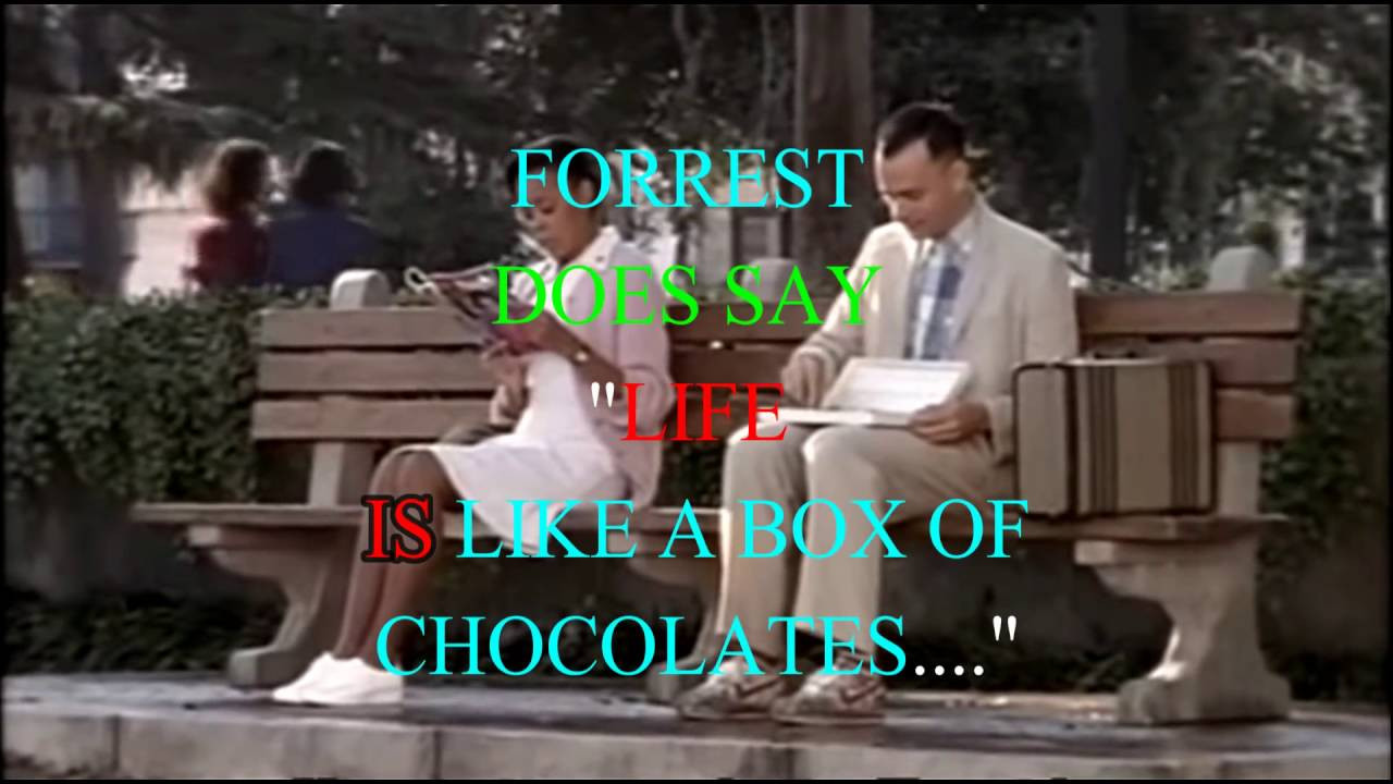Forrest Gump Life Is Like A Box Of Chocolates Quote
 Forrest Gump does say "life IS like a box of chocolates