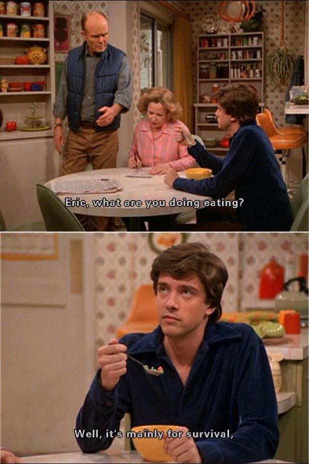 Funny That 70S Show Quotes
 When Did I Be e Eric Foreman From That 70 s Show 15 Pics