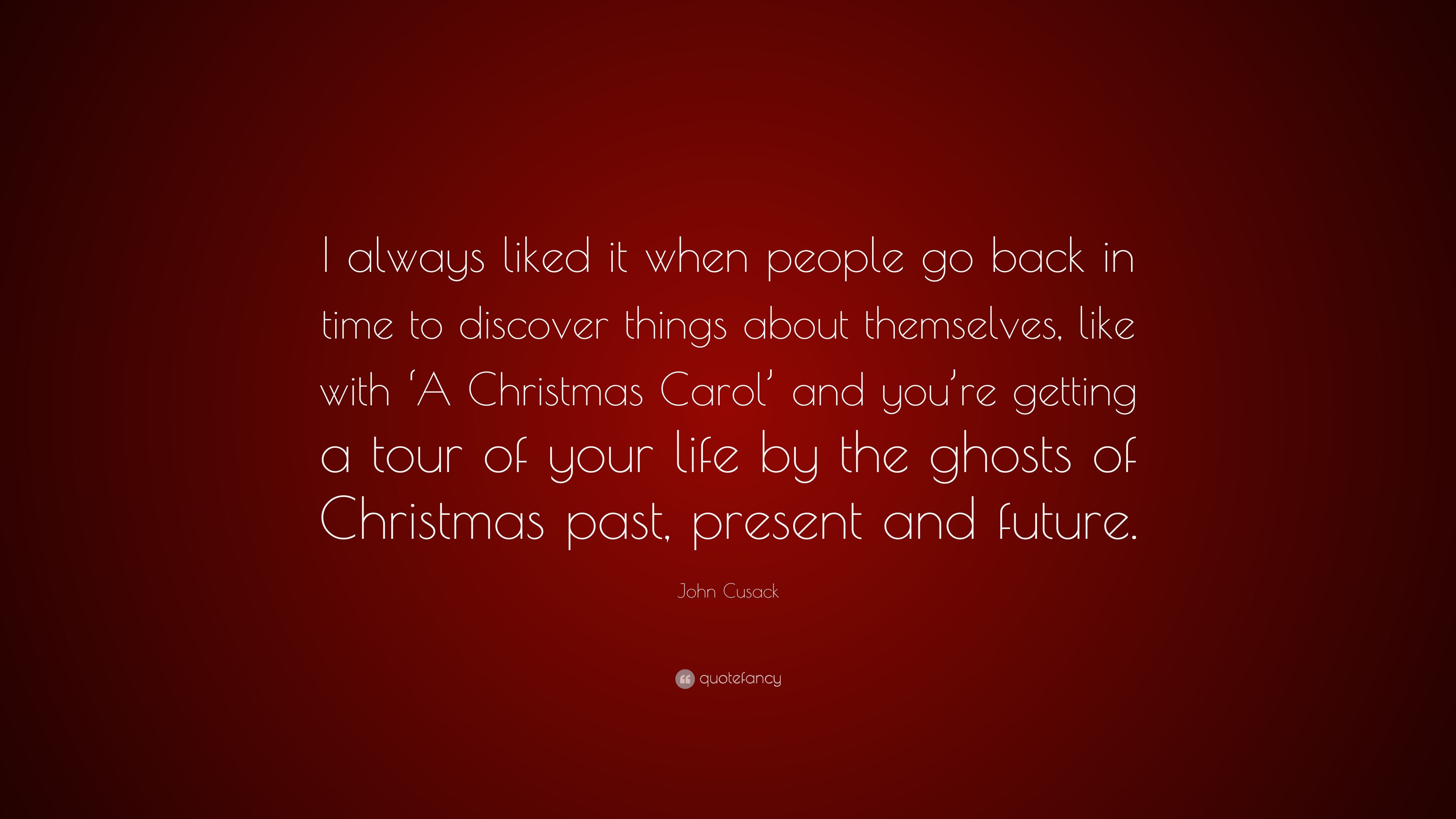 Ghost Of Christmas Past Quotes
 John Cusack Quote “I always liked it when people go back