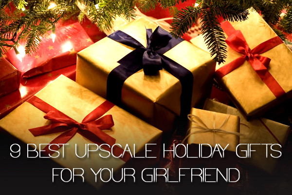 Girlfriend Gift Ideas Christmas
 The 9 Best Upscale Holiday Gifts For Your Girlfriend