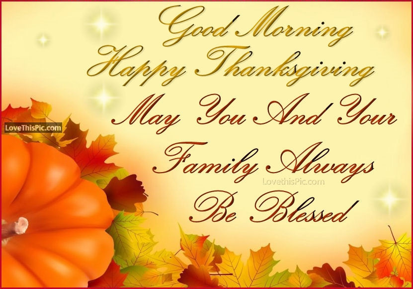 Good Thanksgiving Quotes
 Good Morning Happy Thanksgiving May Your Family Be Blessed