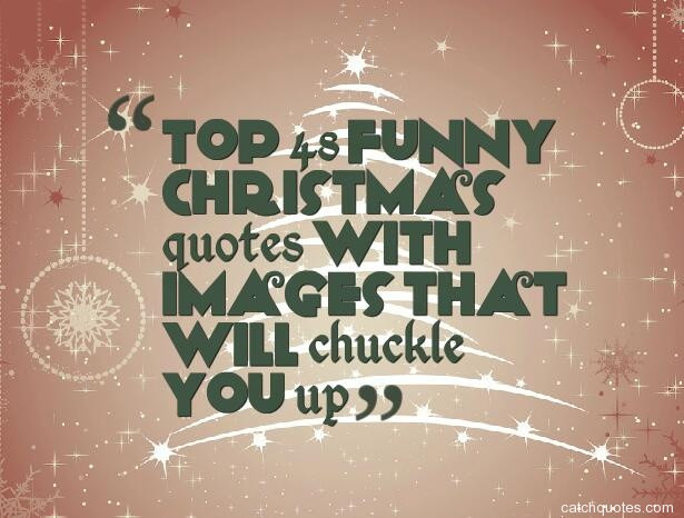 Great Christmas Quotes
 Top 48 funny christmas quotes with images that will