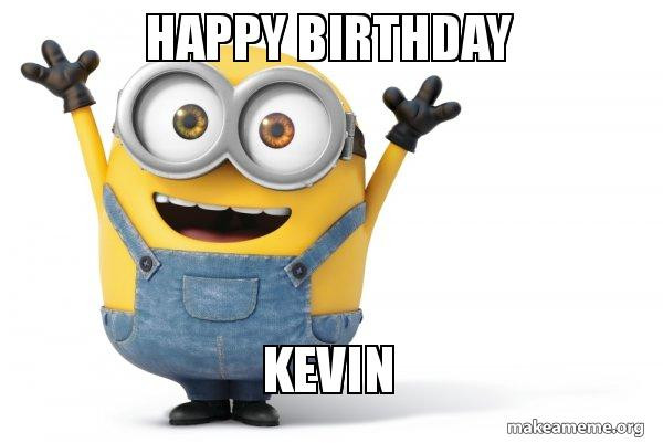 Happy Birthday Kevin Funny
 Happy Birthday Kevin Happy Minion