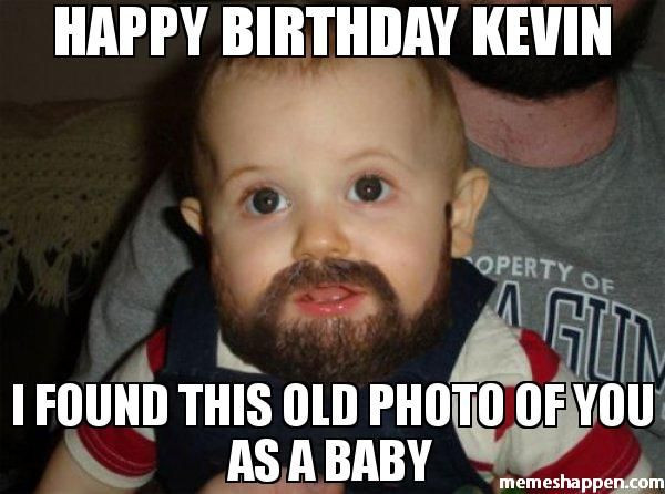 Happy Birthday Kevin Funny
 Happy birthday kevin I fouNd this old photo of you as a
