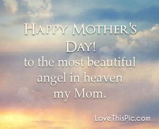 Happy Mother'S Day Quotes
 To The Most Beautiful Angel s and