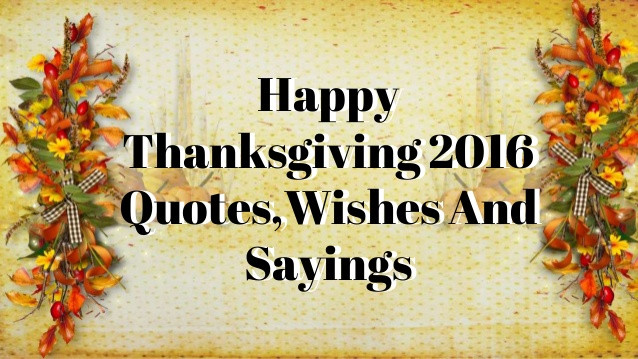 Happy Thanksgiving Quotes For Businesses
 Happy Thanksgiving 2016 Quotes Wishes And Sayings