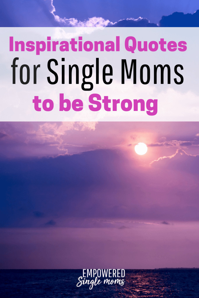 Inspirational Quotes Single Mothers
 Single Mom Inspirational Quotes for When You Need to Be Strong