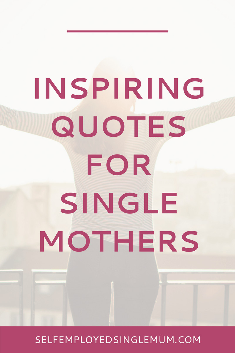 Inspirational Quotes Single Mothers
 Inspiring quotes every frazzled single mother needs to