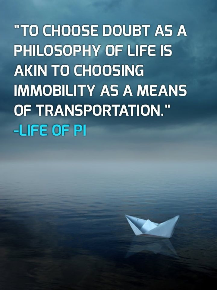Life Of Pi Book Quotes
 "To Choose Doubt As A Philosophy of Life Is Akin To