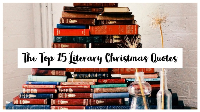 Literary Christmas Quotes
 The Top 15 Literary Christmas Quotes Writers Write