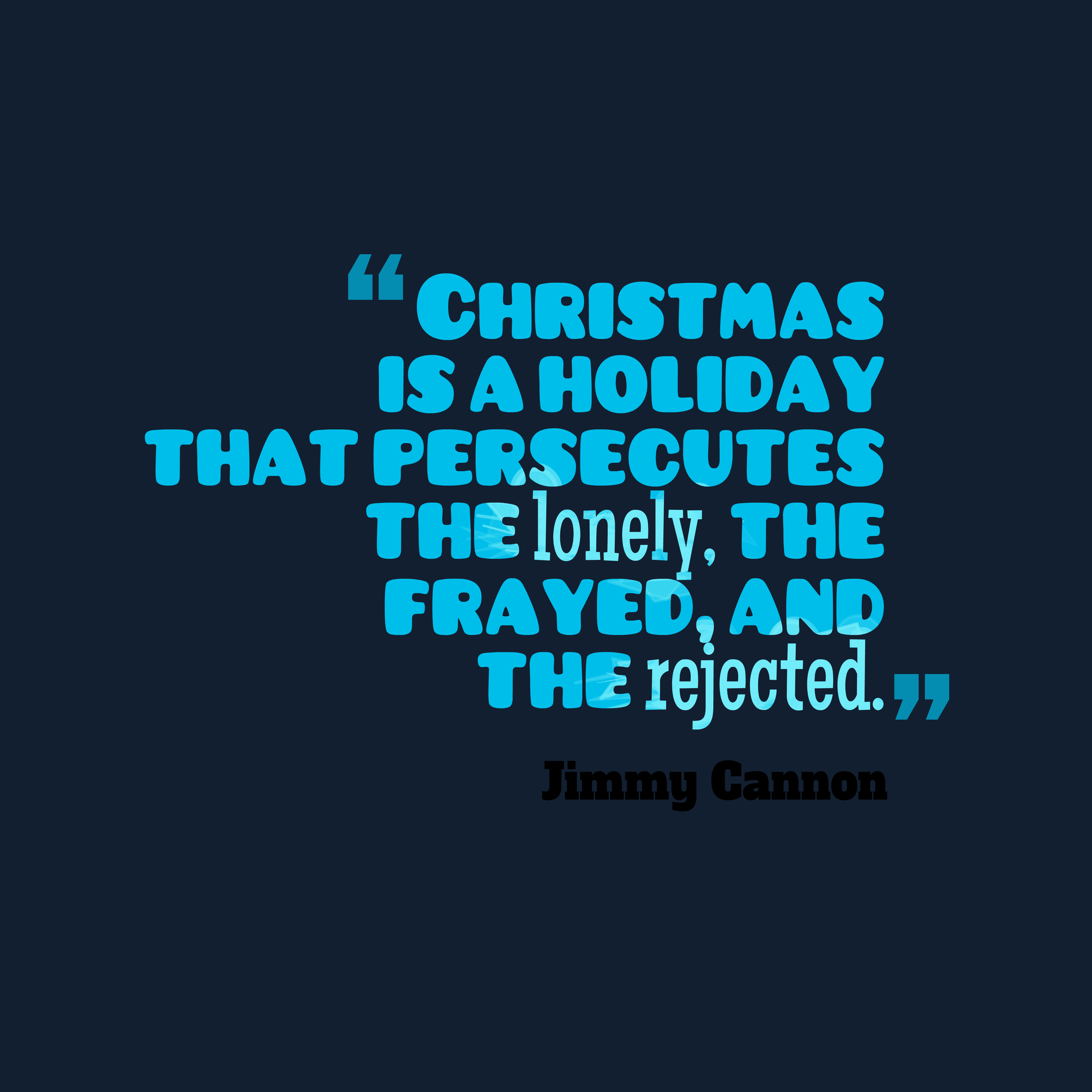 Lonely Christmas Quotes
 Christmas is a
