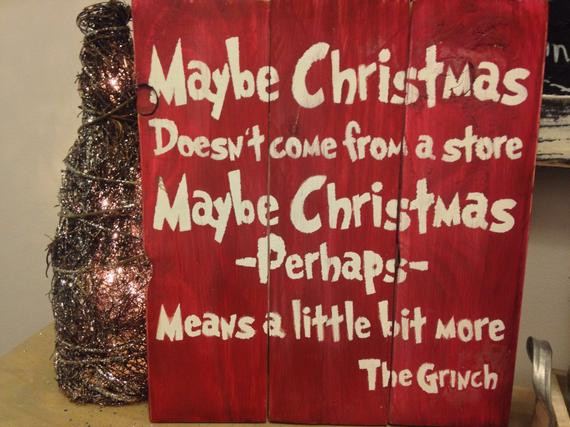Maybe Christmas Doesn T Come From A Store Quote
 Grinch sign Maybe Christmas doesn t e from a by