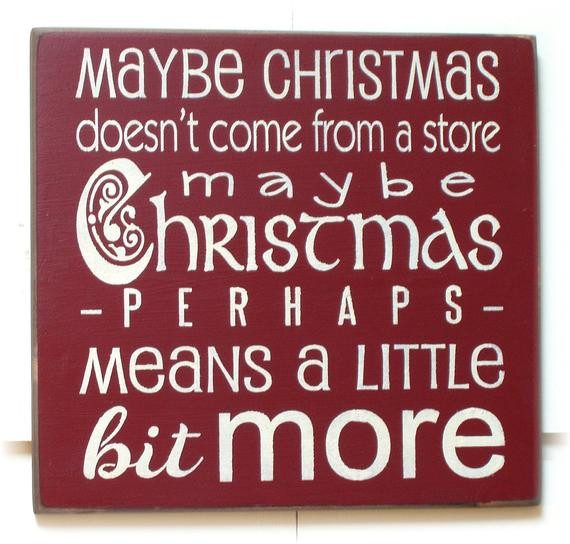 Maybe Christmas Doesn'T Come From A Store Quote
 Items similar to Maybe Christmas doesn t e from a store