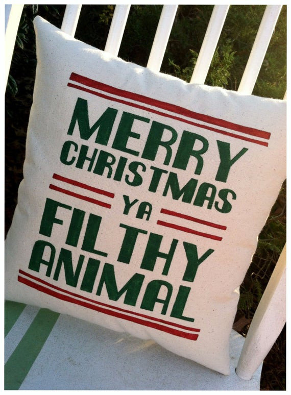 Merry Christmas Ya Filthy Animal Quote
 Merry Christmas Ya Filthy Animal Holiday Quote Pillow