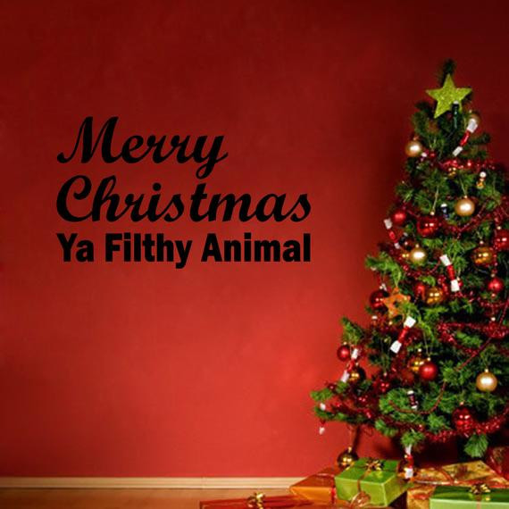 Merry Christmas Ya Filthy Animal Quote
 Merry Christmas Ya Filthy Animal Christmas Wall Vinyl Decal