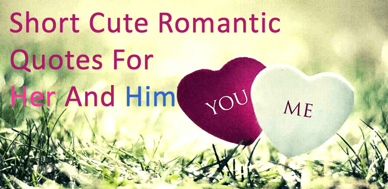 Most Romantic Quotes For Her
 Short Cute Romantic Quotes For Her And Him