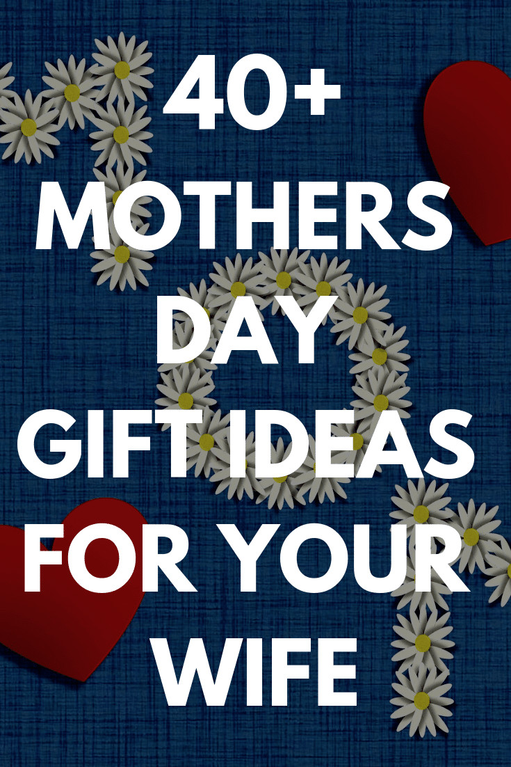 Mothers Day Gift Ideas For Wife
 Mother s Day Gifts for Your Wife Best 45 Gift Ideas and