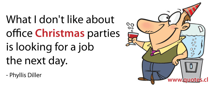 Office Christmas Party Quotes
 What I don’t like about office Christmas parties