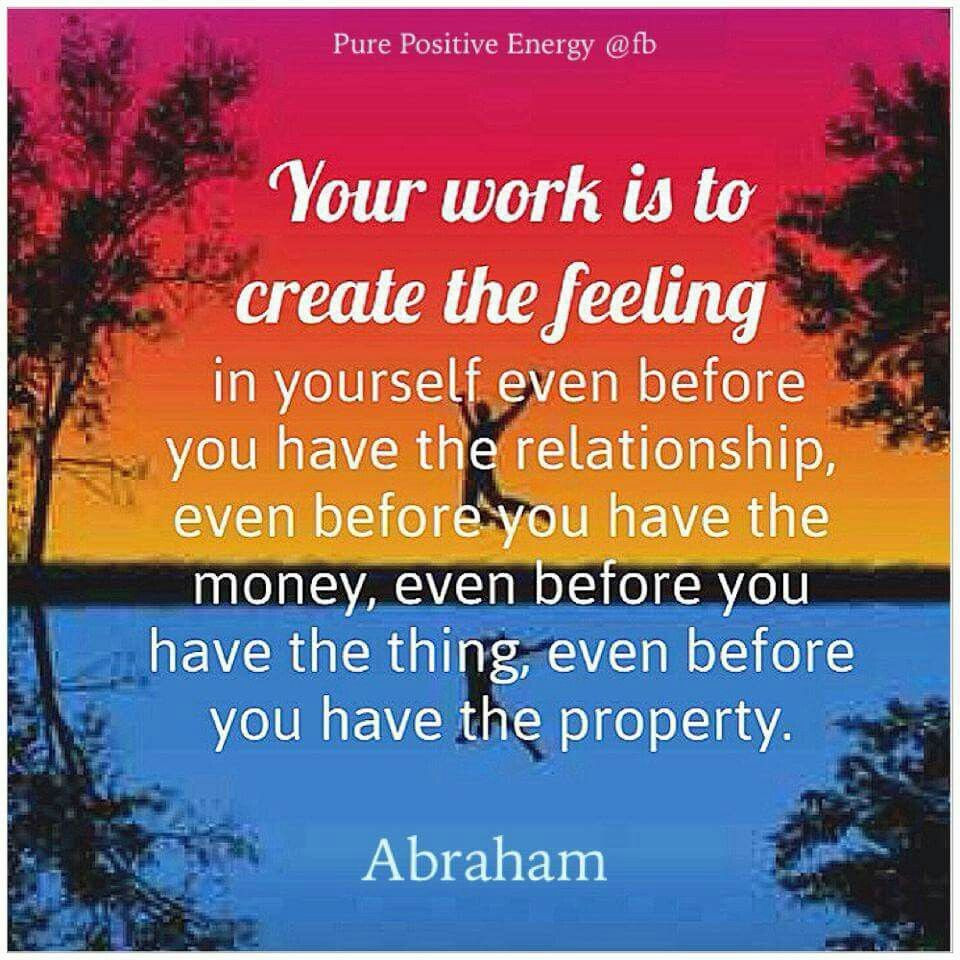 Positive Money Quotes
 Your work is to CREATE the FEELING in yourself even before