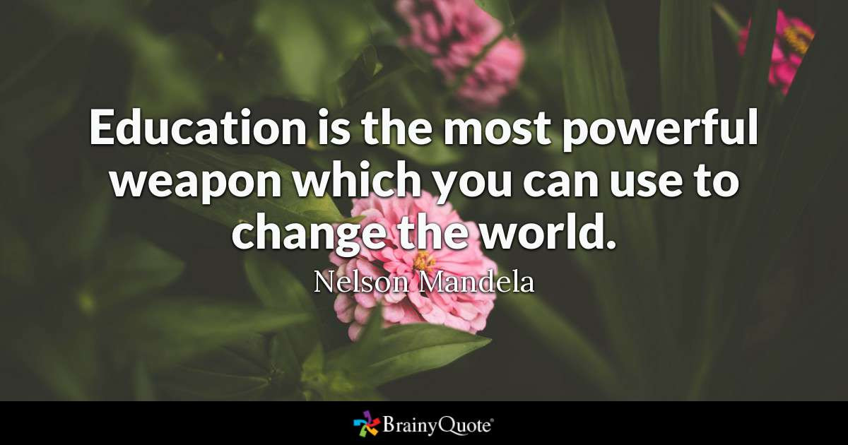 Quote Educational
 Nelson Mandela Education is the most powerful weapon