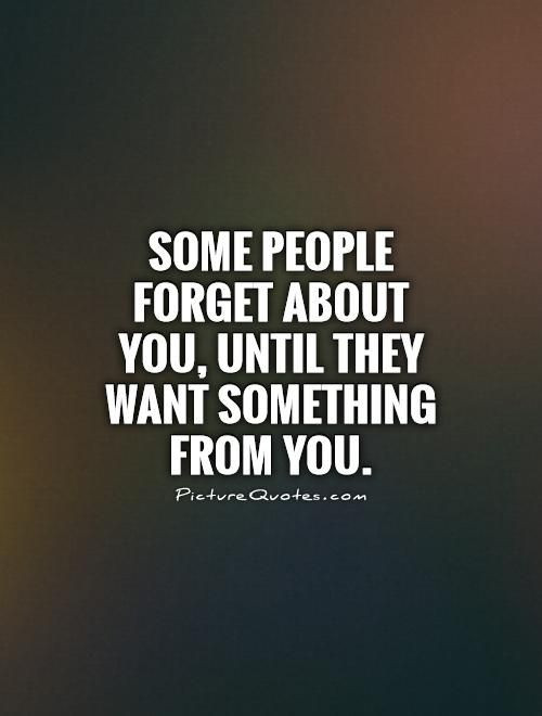 Quotes Fake Friendship
 Some people for about you until they want something